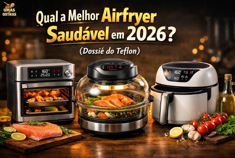 Composição visual impactante mostrando uma Airfryer de material seguro (Vidro/Inox) cozinhando alimentos saudáveis, em contraste com a ameaça invisível do Teflon. O texto sobreposto lê 'Qual a Melhor Airfryer Saudável em 2026? (Dossiê do Teflon)'.